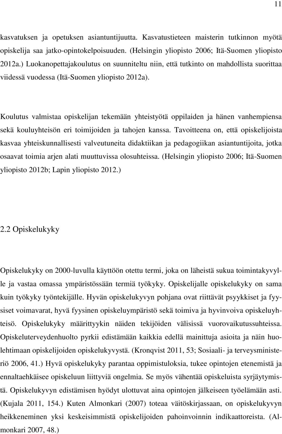 Koulutus valmistaa opiskelijan tekemään yhteistyötä oppilaiden ja hänen vanhempiensa sekä kouluyhteisön eri toimijoiden ja tahojen kanssa.