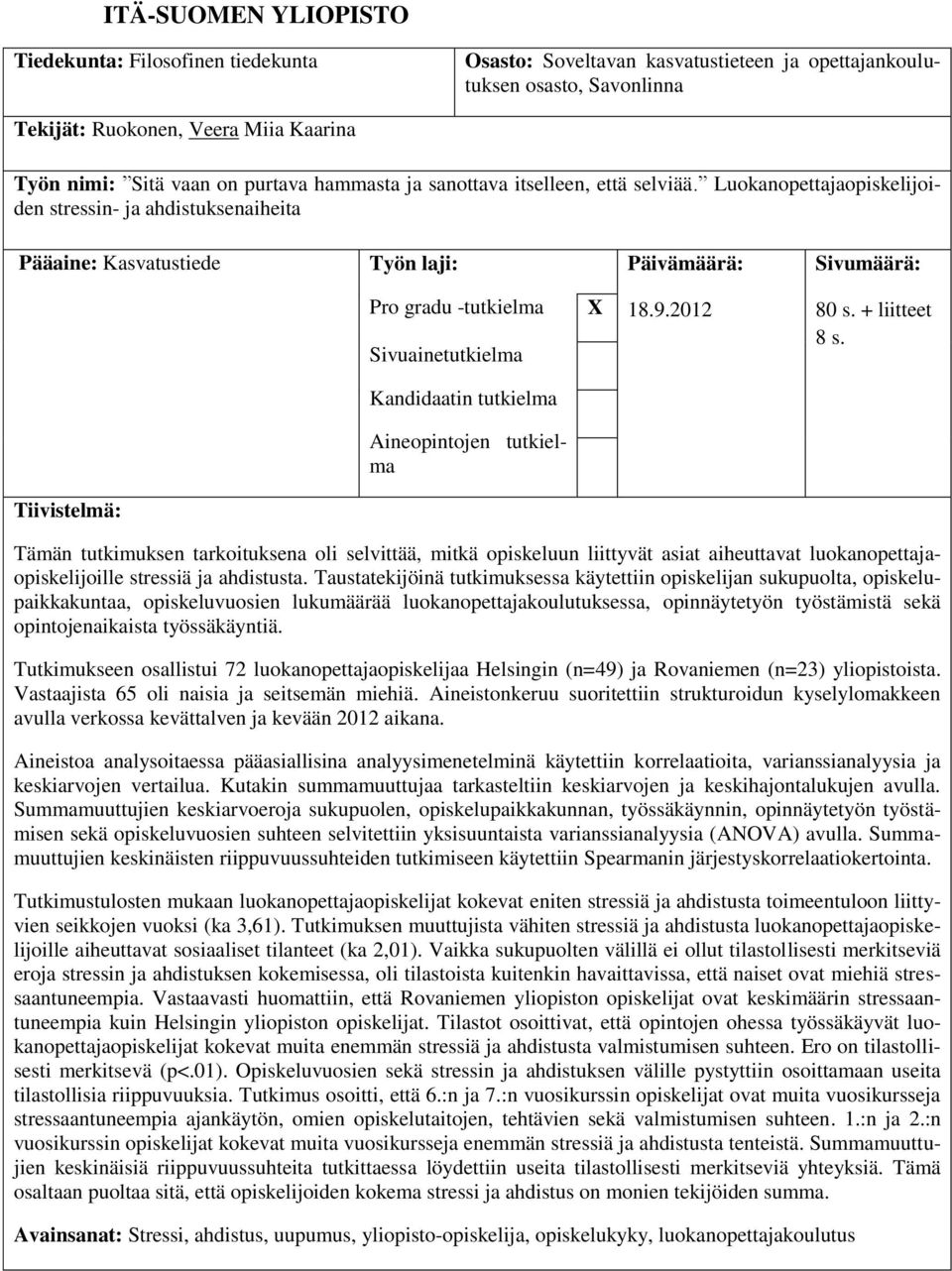 Luokanopettajaopiskelijoiden stressin- ja ahdistuksenaiheita Pääaine: Kasvatustiede Työn laji: Päivämäärä: Sivumäärä: Pro gradu -tutkielma Sivuainetutkielma X 18.9.2012 80 s. + liitteet 8 s.