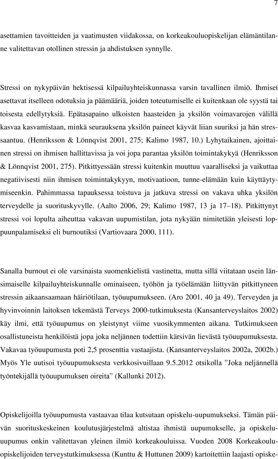 Ihmiset asettavat itselleen odotuksia ja päämääriä, joiden toteutumiselle ei kuitenkaan ole syystä tai toisesta edellytyksiä.