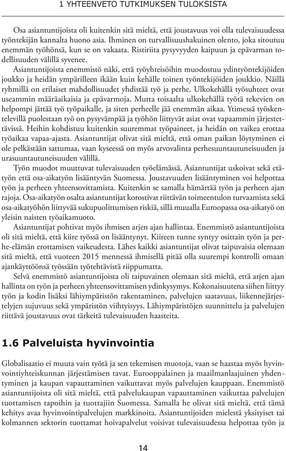 Asiantuntijoista enemmistö näki, että työyhteisöihin muodostuu ydintyöntekijöiden joukko ja heidän ympärilleen ikään kuin kehälle toinen työntekijöiden joukkio.