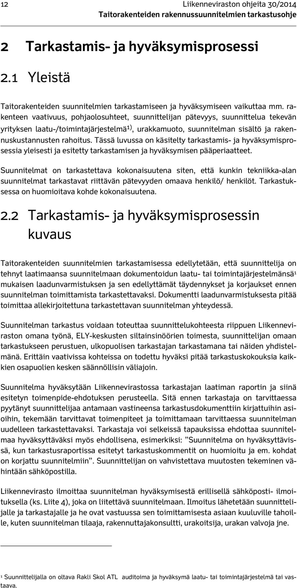 Tässä luvussa on käsitelty tarkastamis- ja hyväksymisprosessia yleisesti ja esitetty tarkastamisen ja hyväksymisen pääperiaatteet.