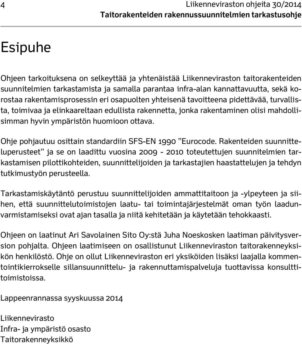 mahdollisimman hyvin ympäristön huomioon ottava. Ohje pohjautuu osittain standardiin SFS-EN 1990 Eurocode.