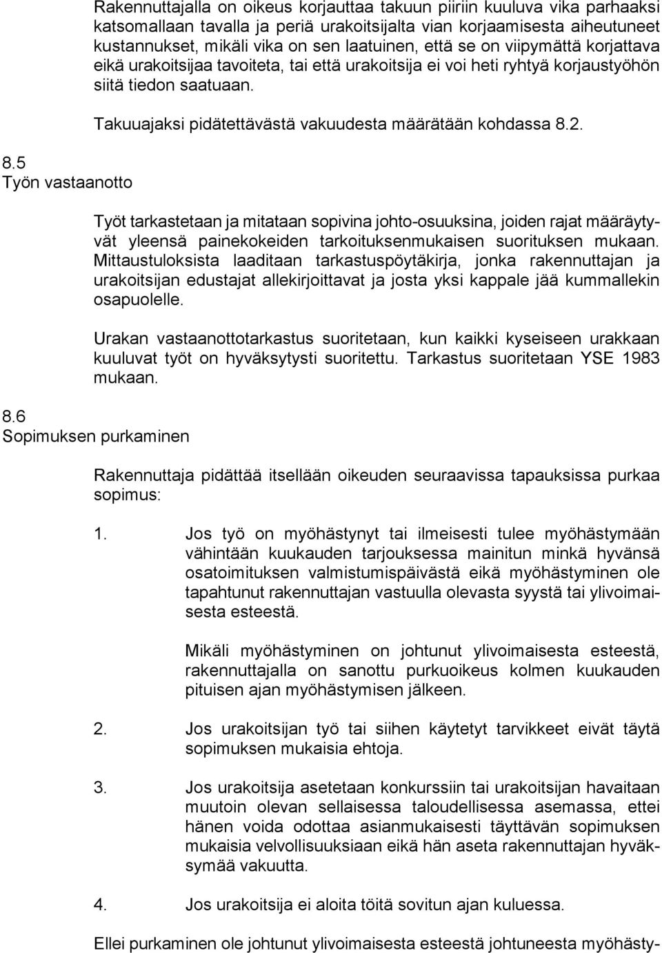 Takuuajaksi pidätettävästä vakuudesta määrätään kohdassa 8.2.