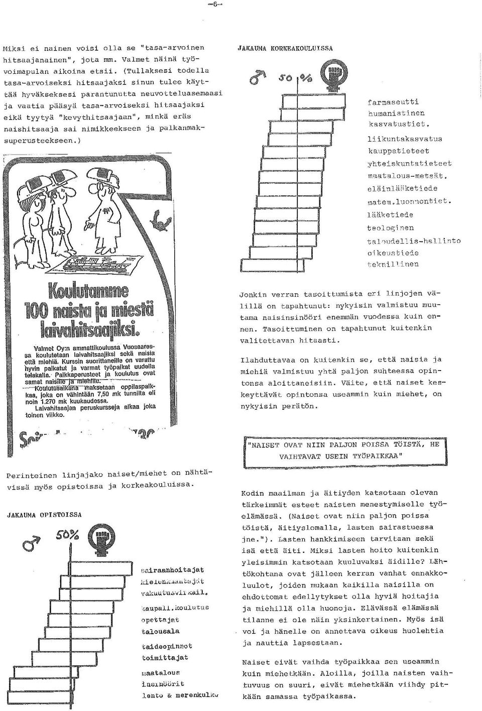 eräs naishitsaaja sai nimiklieekseen ja palkanmaksuperusteekseen.) JAKAUMA KORKF.AICOULUISSA f armaseiltti humanistinen kasvatustiet. li ikuntakacvatus kaiippatieteet maatalous-metsrt.