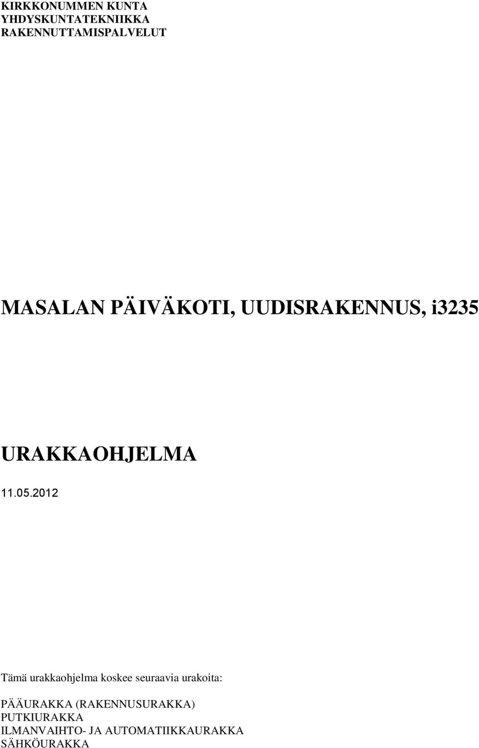 2012 Tämä urakkaohjelma koskee seuraavia urakoita: PÄÄURAKKA