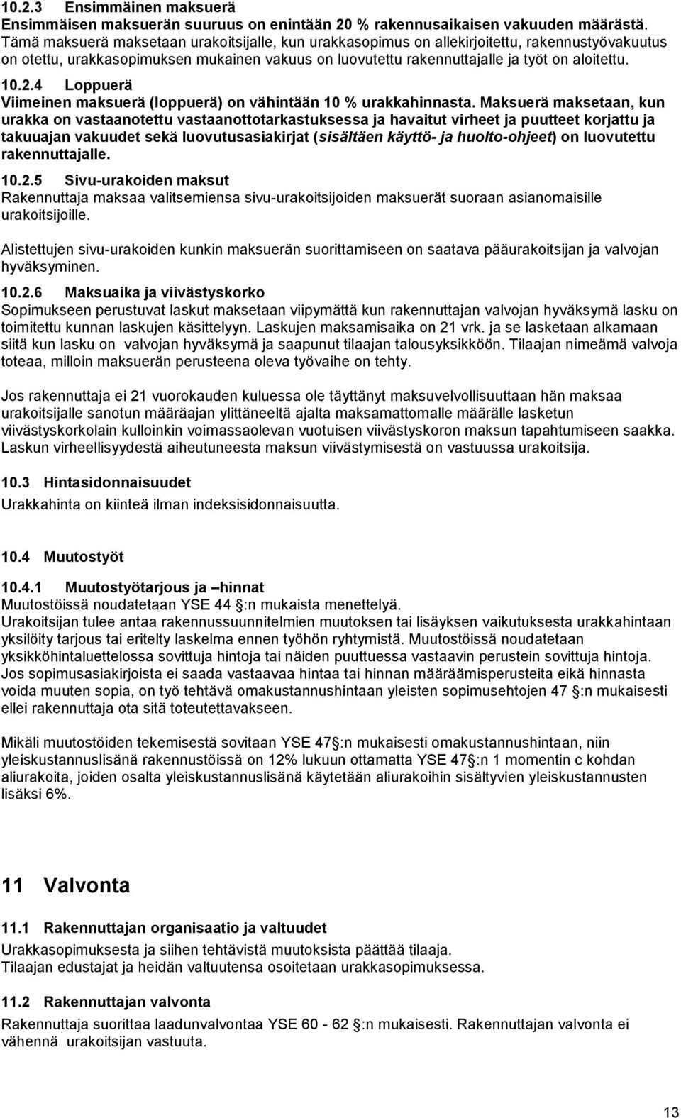 4 Loppuerä Viimeinen maksuerä (loppuerä) on vähintään 10 % urakkahinnasta.