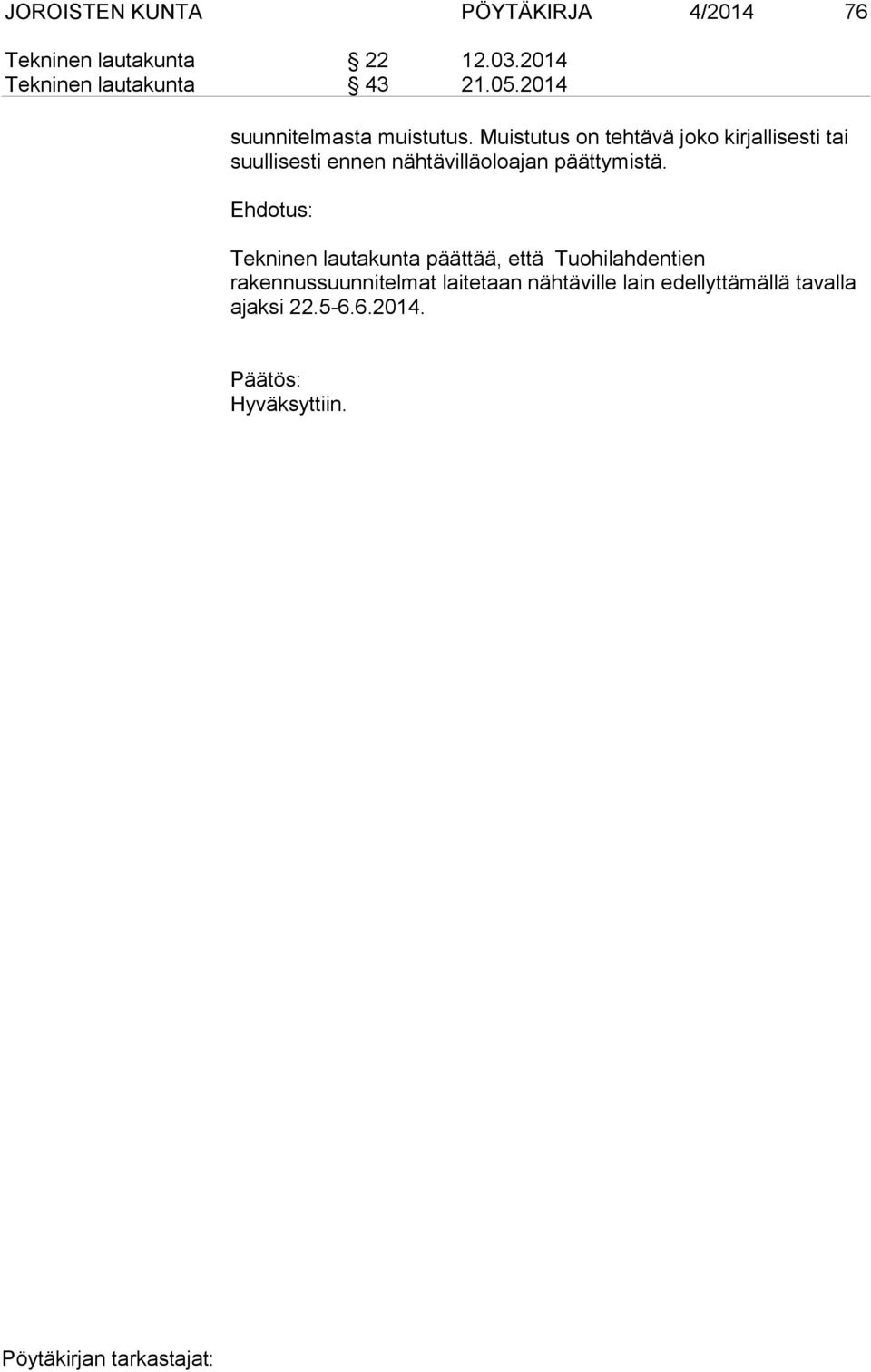 Muistutus on tehtävä joko kirjallisesti tai suullisesti ennen nähtävilläoloajan päättymistä.