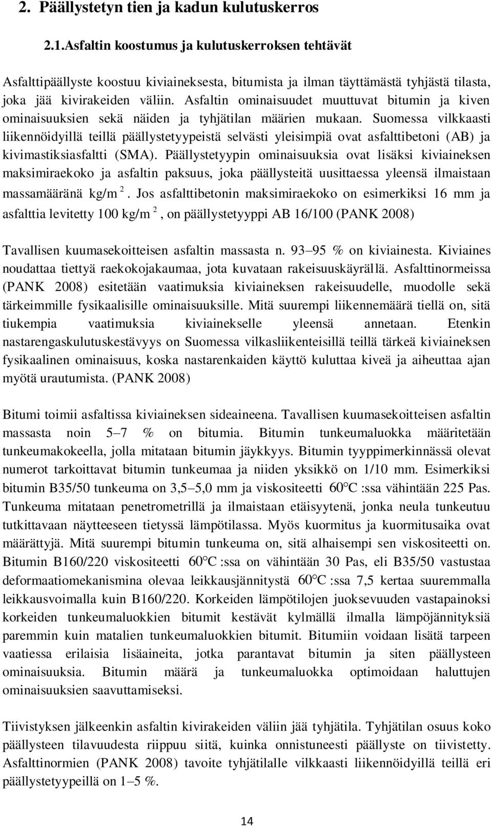 Asfaltin ominaisuudet muuttuvat bitumin ja kiven ominaisuuksien sekä näiden ja tyhjätilan määrien mukaan.