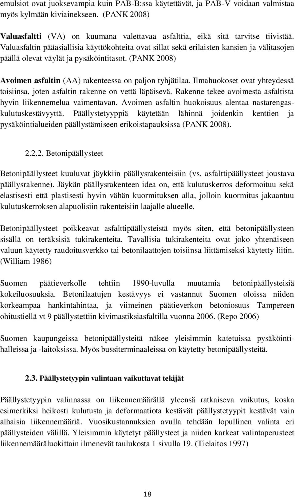 Valuasfaltin pääasiallisia käyttökohteita ovat sillat sekä erilaisten kansien ja välitasojen päällä olevat väylät ja pysäköintitasot.