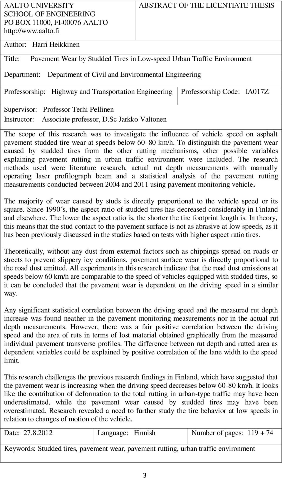 Professorship: Highway and Transportation Engineering Professorship Code: IA017Z Supervisor: Professor Terhi Pellinen Instructor: Associate professor, D.