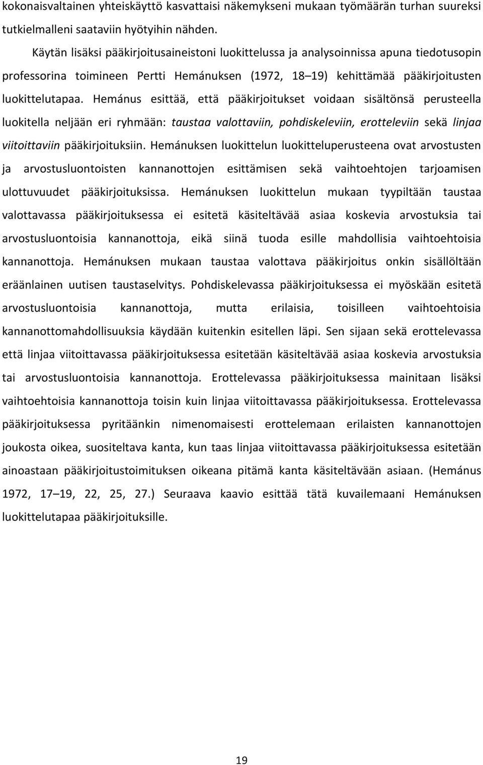 Hemánus esittää, että pääkirjoitukset voidaan sisältönsä perusteella luokitella neljään eri ryhmään: taustaa valottaviin, pohdiskeleviin, erotteleviin sekä linjaa viitoittaviin pääkirjoituksiin.