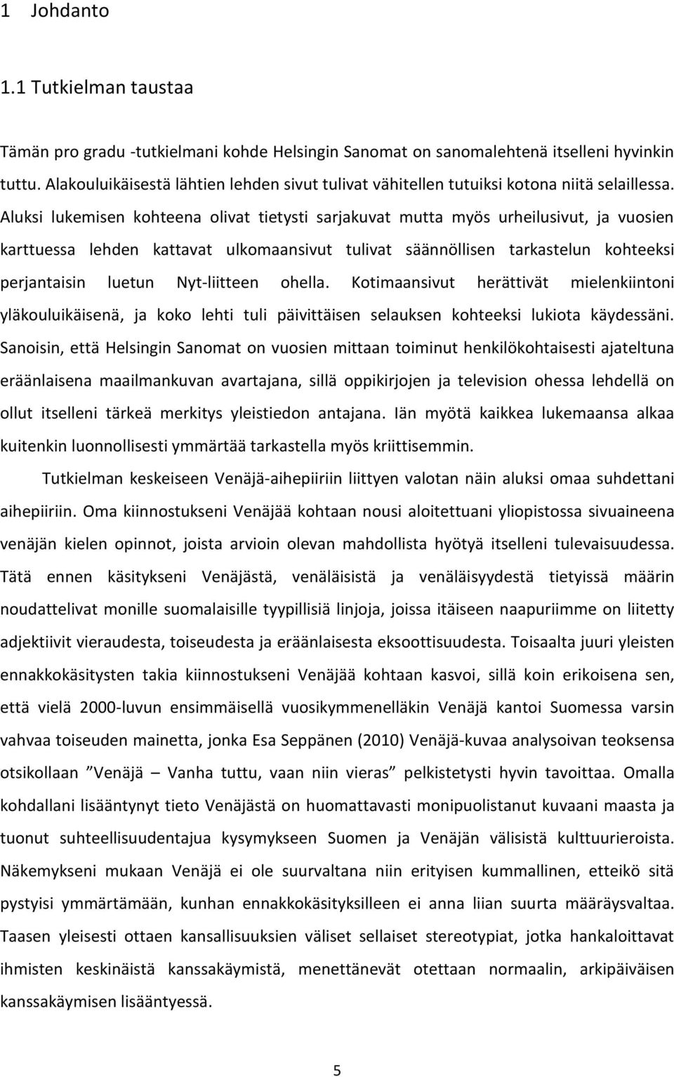 Aluksi lukemisen kohteena olivat tietysti sarjakuvat mutta myös urheilusivut, ja vuosien karttuessa lehden kattavat ulkomaansivut tulivat säännöllisen tarkastelun kohteeksi perjantaisin luetun