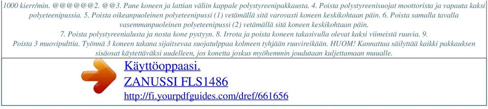 Poista samalla tavalla vasemmanpuoleinen polyeteenipussi (2) vetämällä sitä koneen keskikohtaan päin. 7. Poista polystyreenialusta ja nosta kone pystyyn. 8.