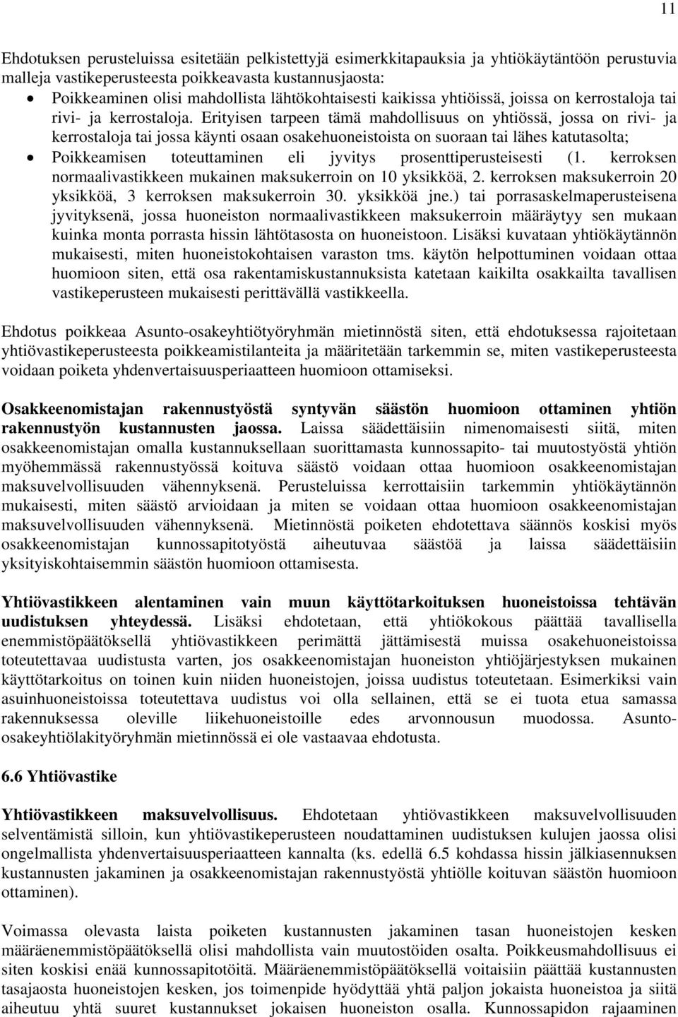 Erityisen tarpeen tämä mahdollisuus on yhtiössä, jossa on rivi- ja kerrostaloja tai jossa käynti osaan osakehuoneistoista on suoraan tai lähes katutasolta; Poikkeamisen toteuttaminen eli jyvitys