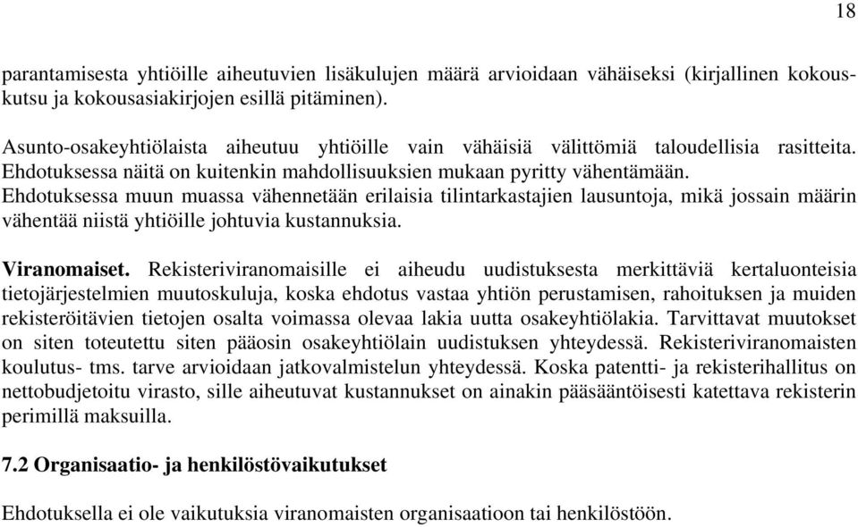 Ehdotuksessa muun muassa vähennetään erilaisia tilintarkastajien lausuntoja, mikä jossain määrin vähentää niistä yhtiöille johtuvia kustannuksia. Viranomaiset.