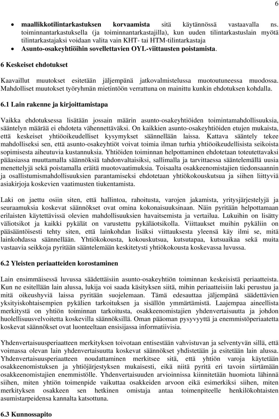 OYL-viittausten poistamista. 6 Keskeiset ehdotukset Kaavaillut muutokset esitetään jäljempänä jatkovalmistelussa muotoutuneessa muodossa.