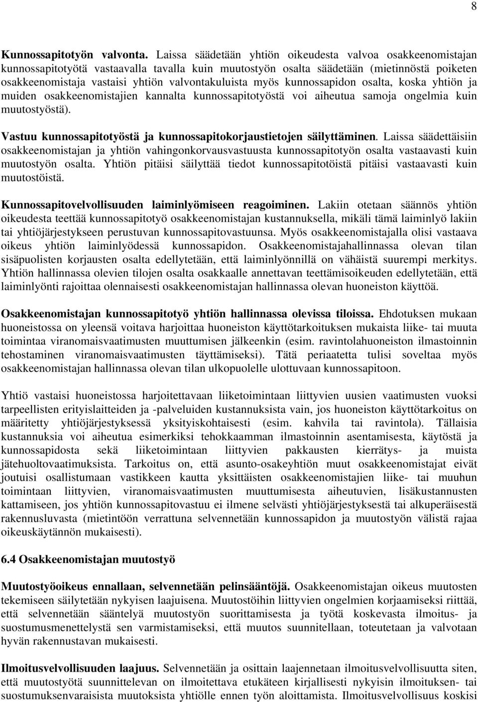 valvontakuluista myös kunnossapidon osalta, koska yhtiön ja muiden osakkeenomistajien kannalta kunnossapitotyöstä voi aiheutua samoja ongelmia kuin muutostyöstä).