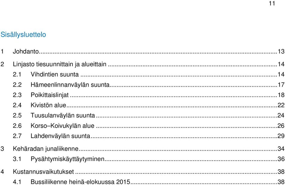 5 Tuusulanväylän suunta... 24 2.6 Korso Koivukylän alue... 26 2.7 Lahdenväylän suunta.