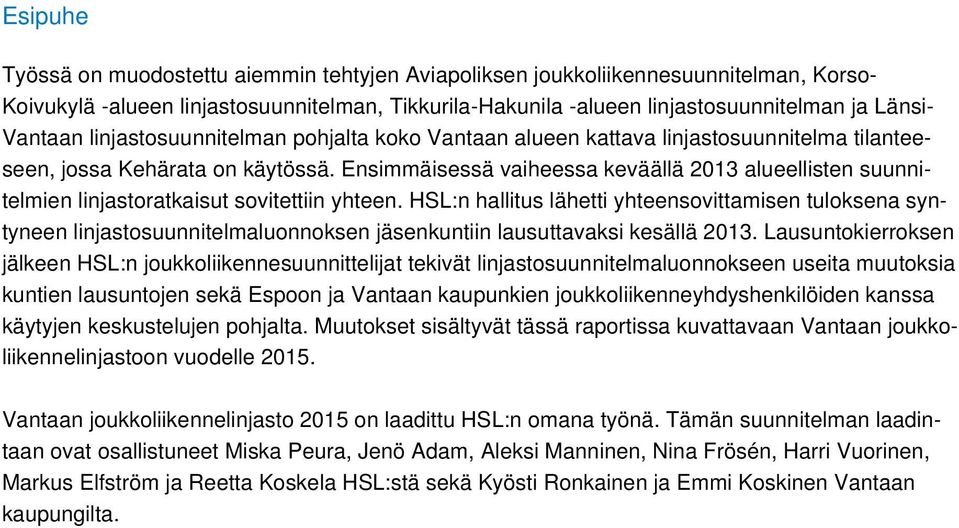 Ensimmäisessä vaiheessa keväällä 2013 alueellisten suunnitelmien linjastoratkaisut sovitettiin yhteen.