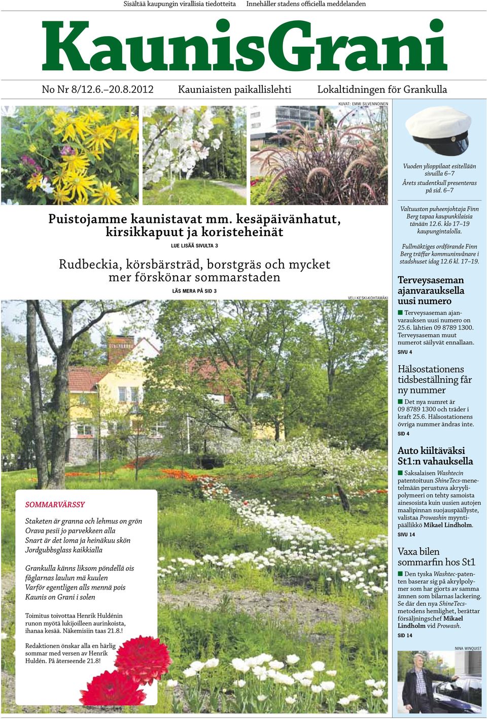 kesäpäivänhatut, kirsikkapuut ja koristeheinät SOMMARVÄRSSY lue lisää sivulta 3 Rudbeckia, körsbärsträd, borstgräs och mycket mer förskönar sommarstaden Staketen är granna och lehmus on grön Orava