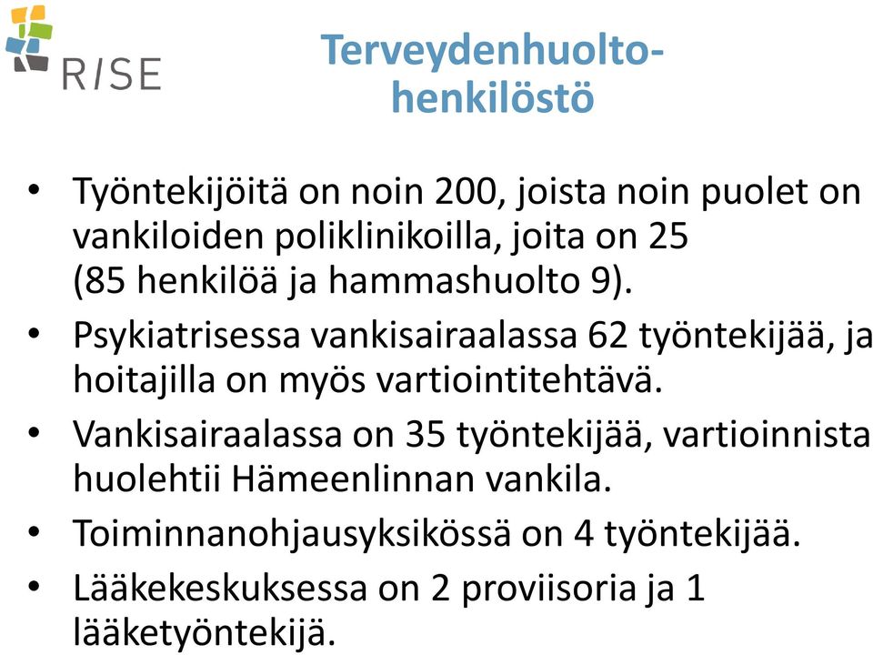 Psykiatrisessa vankisairaalassa 62 työntekijää, ja hoitajilla on myös vartiointitehtävä.