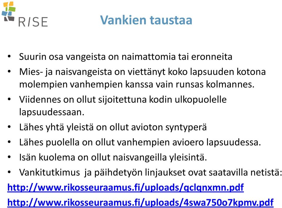 Lähes yhtä yleistä on ollut avioton syntyperä Lähes puolella on ollut vanhempien avioero lapsuudessa.