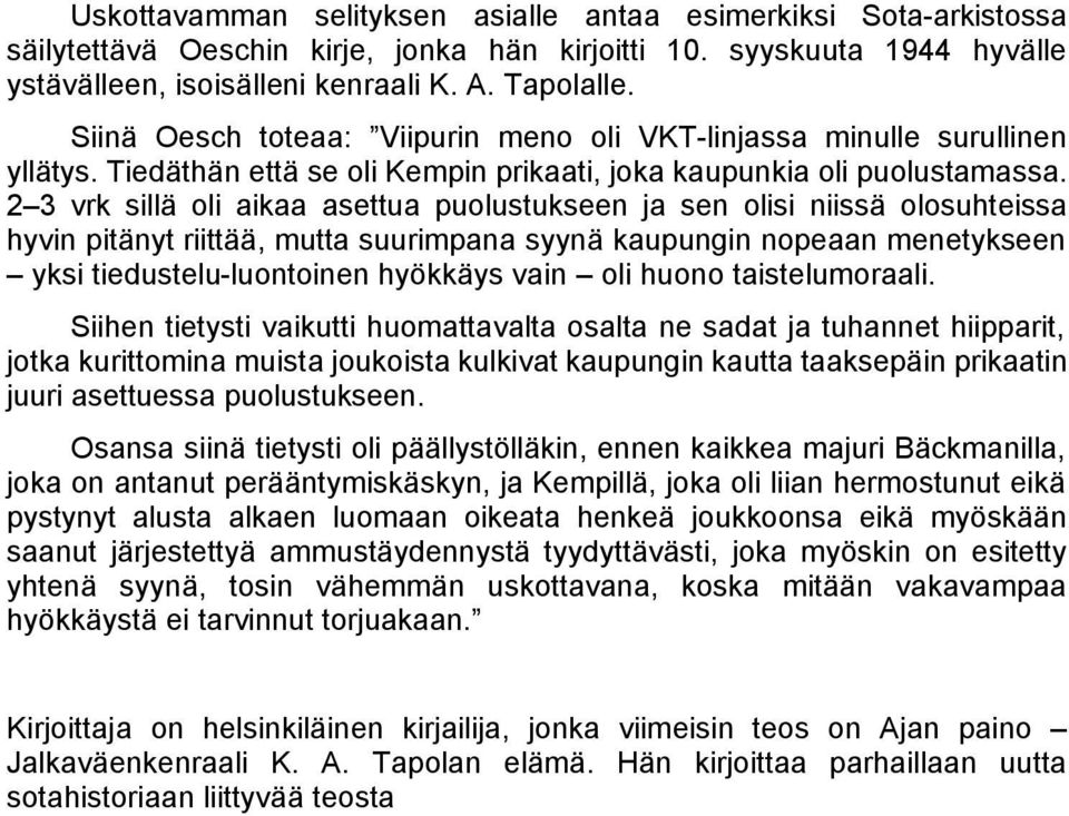 2 3 vrk sillä oli aikaa asettua puolustukseen ja sen olisi niissä olosuhteissa hyvin pitänyt riittää, mutta suurimpana syynä kaupungin nopeaan menetykseen yksi tiedustelu-luontoinen hyökkäys vain oli