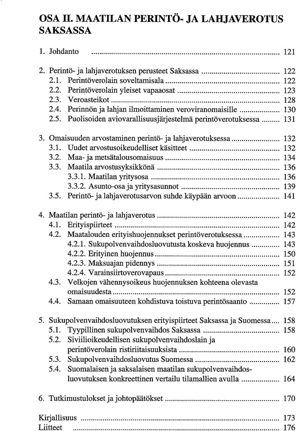 Puolisoiden aviovarallisuusjärjestelmä perintöverotuksessa 131 Omaisuuden arvostaminen perintö- ja lahjaverotuksessa 132 3.1. Uudet arvostusoikeudelliset käsitteet 132 3.2. Maa- ja metsätalousomaisuus 134 3.