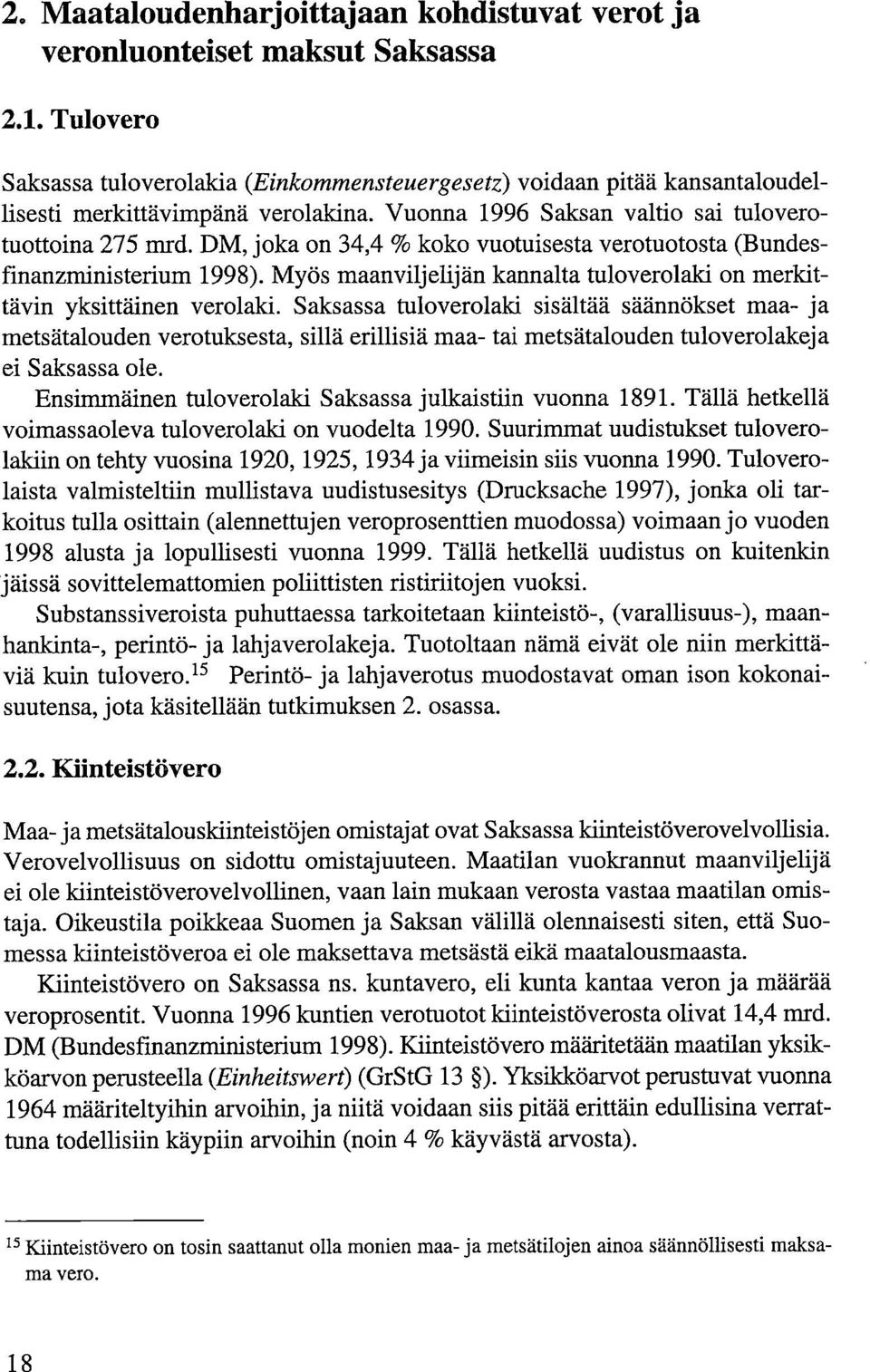 DM, joka on 34,4 % koko vuotuisesta verotuotosta (Bundesfinanzministerium 1998). Myös maanviljelijän kannalta tuloverolaki on merkittävin yksittäinen verolaki.