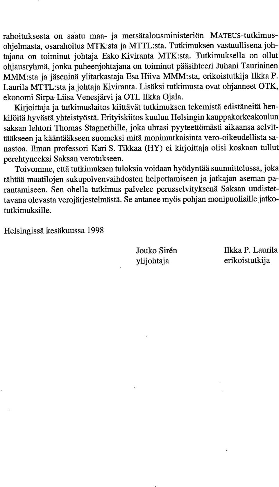 Laurila MTTL:sta ja johtaja Kiviranta. Lisäksi tutkimusta ovat ohjarmeet OTK, ekonomi Sirpa-Liisa Venesjärvi ja OTL Ilkka Ojala.