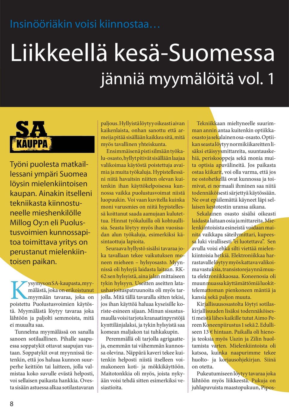 Kysymys on SA-kaupasta, myymälästä, joka on erikoistunut myymään tavaraa, joka on poistettu Puolustusvoimien käytöstä.