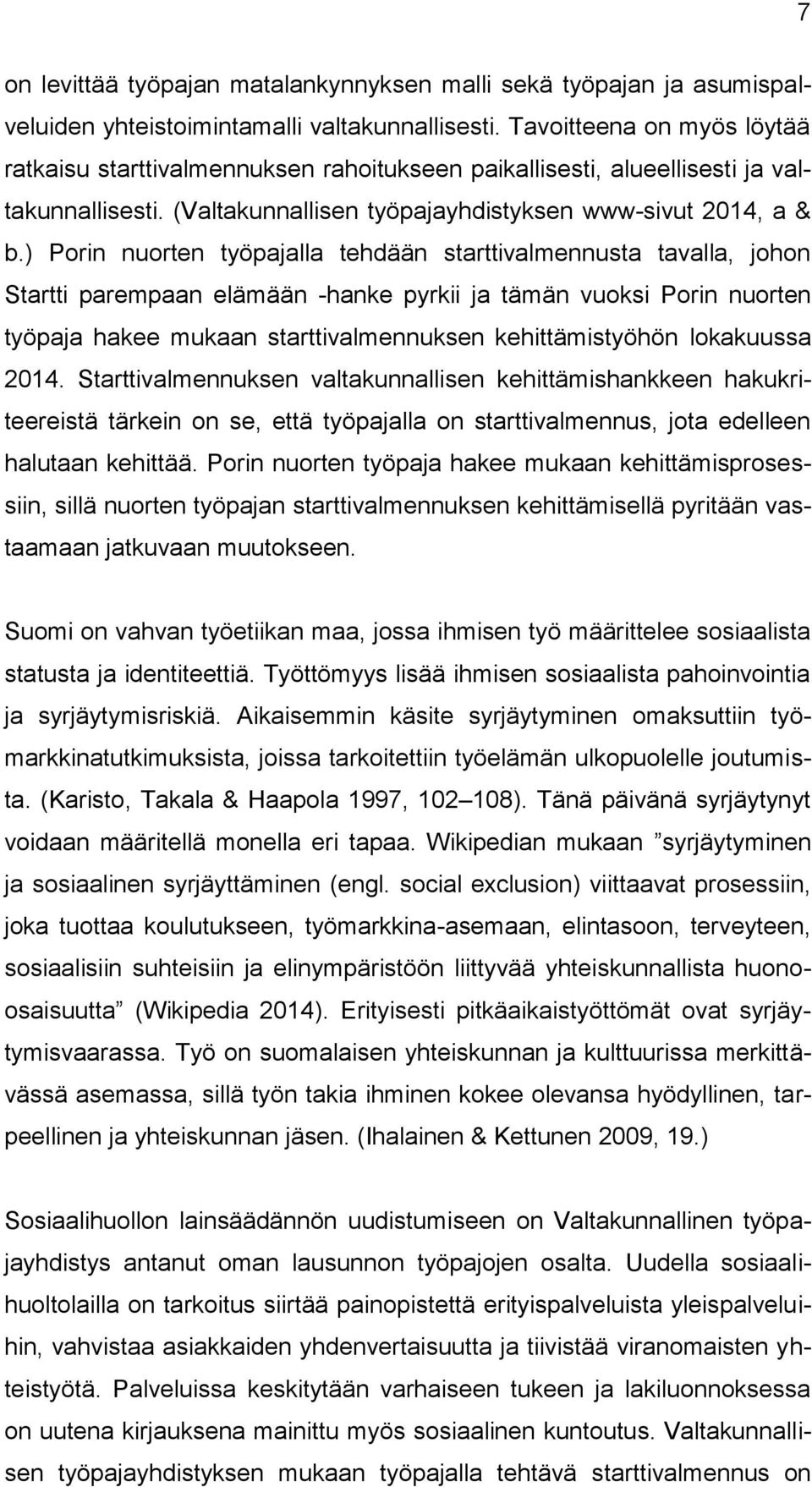 ) Porin nuorten työpajalla tehdään starttivalmennusta tavalla, johon Startti parempaan elämään -hanke pyrkii ja tämän vuoksi Porin nuorten työpaja hakee mukaan starttivalmennuksen kehittämistyöhön