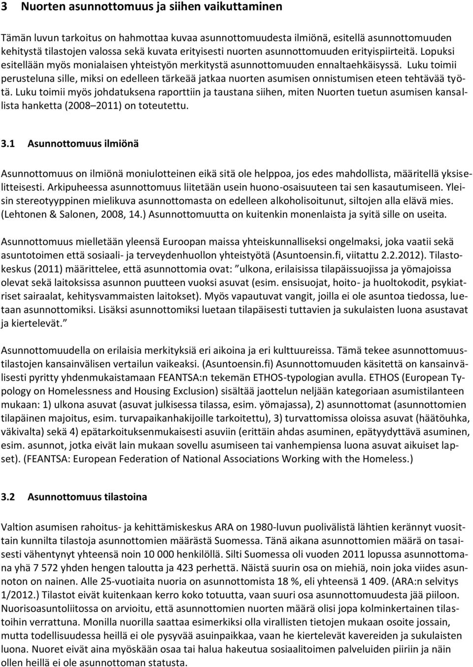 Luku toimii perusteluna sille, miksi on edelleen tärkeää jatkaa nuorten asumisen onnistumisen eteen tehtävää työtä.
