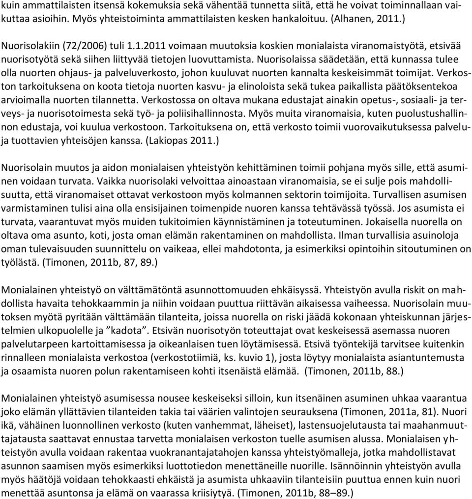 Nuorisolaissa säädetään, että kunnassa tulee olla nuorten ohjaus- ja palveluverkosto, johon kuuluvat nuorten kannalta keskeisimmät toimijat.