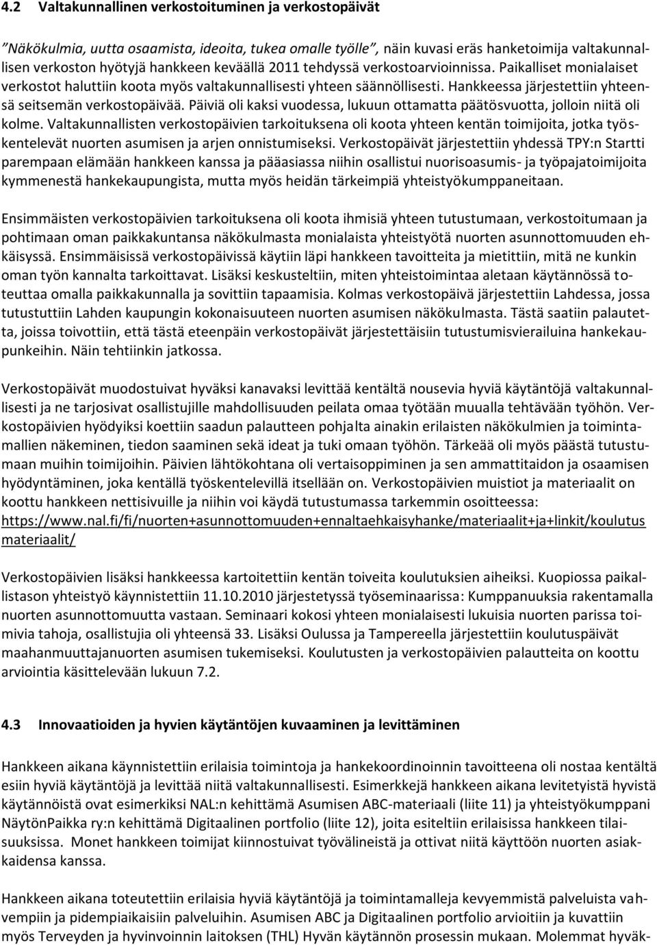 Päiviä oli kaksi vuodessa, lukuun ottamatta päätösvuotta, jolloin niitä oli kolme.