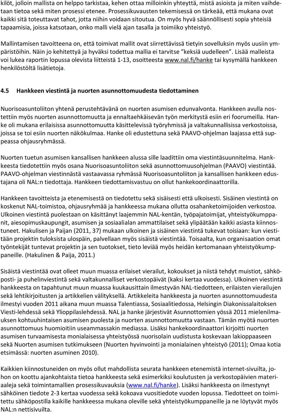 On myös hyvä säännöllisesti sopia yhteisiä tapaamisia, joissa katsotaan, onko malli vielä ajan tasalla ja toimiiko yhteistyö.