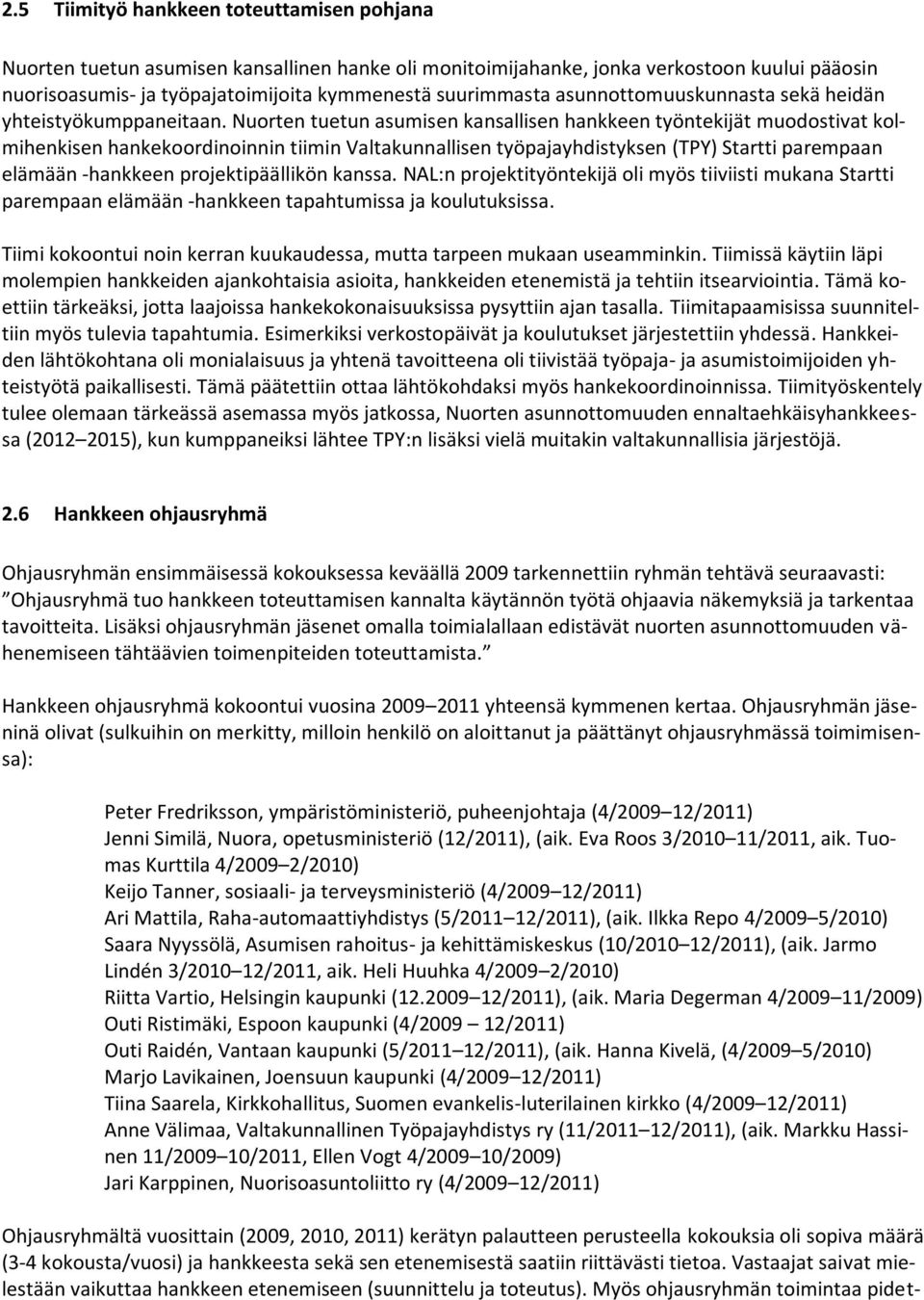 Nuorten tuetun asumisen kansallisen hankkeen työntekijät muodostivat kolmihenkisen hankekoordinoinnin tiimin Valtakunnallisen työpajayhdistyksen (TPY) Startti parempaan elämään -hankkeen