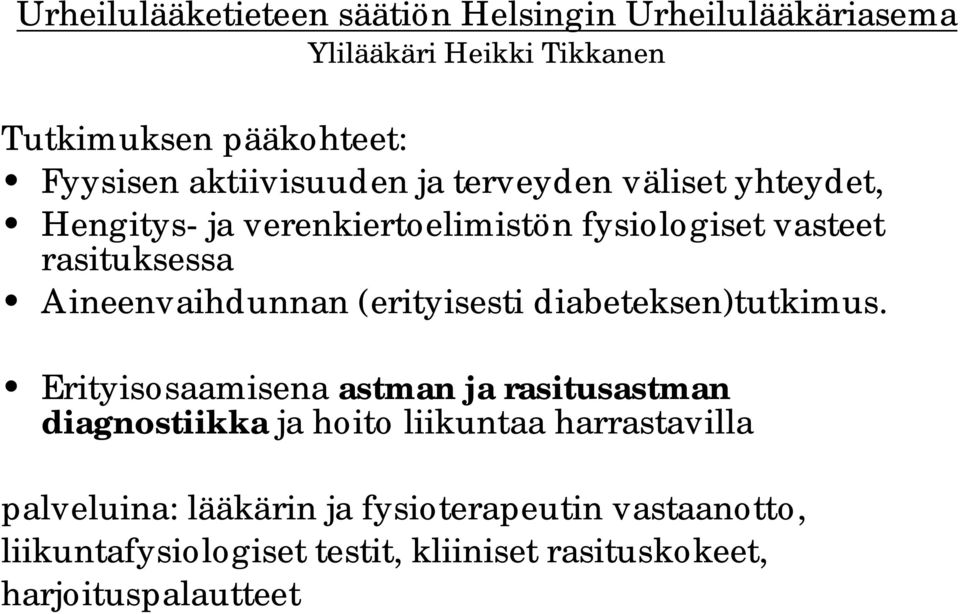 Aineenvaihdunnan (erityisesti diabeteksen)tutkimus.