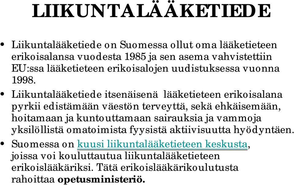 Liikuntalääketiede itsenäisenä lääketieteen erikoisalana pyrkii edistämään väestön terveyttä, sekä ehkäisemään, hoitamaan ja kuntouttamaan