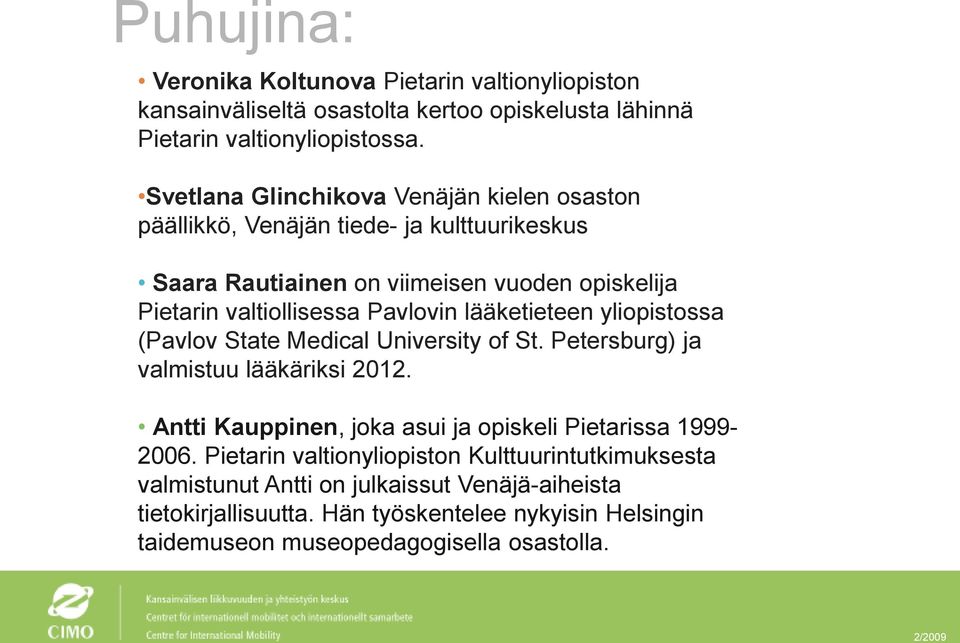 Pavlovin lääketieteen yliopistossa (Pavlov State Medical University of St. Petersburg) ja valmistuu lääkäriksi 2012.