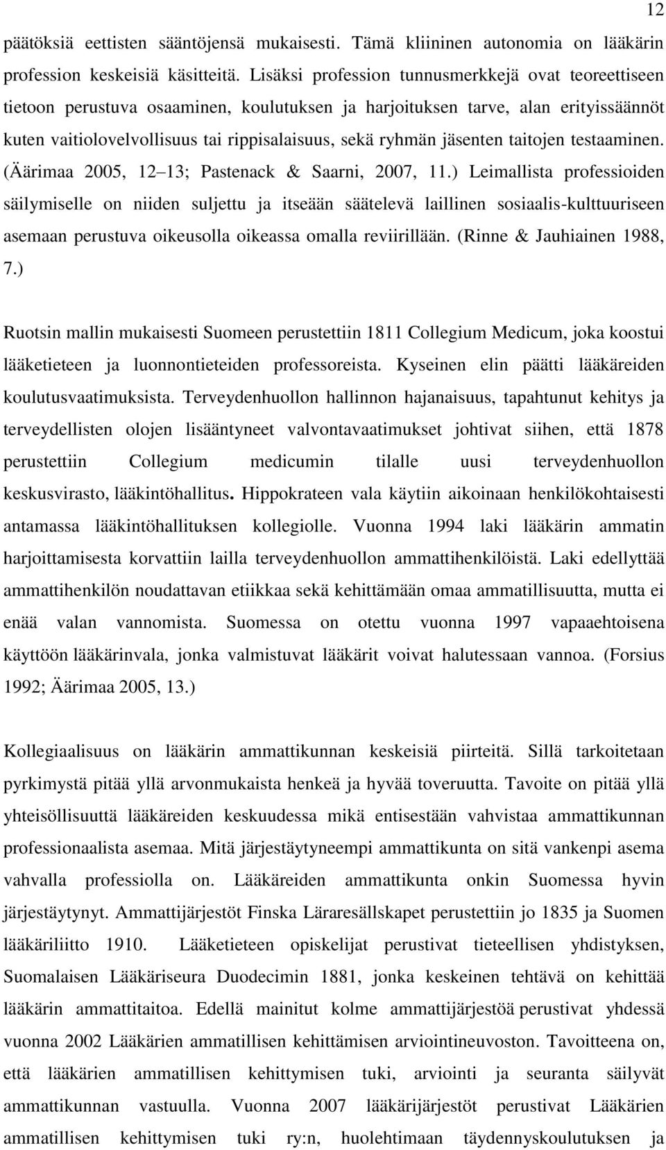 jäsenten taitojen testaaminen. (Äärimaa 2005, 12 13; Pastenack & Saarni, 2007, 11.
