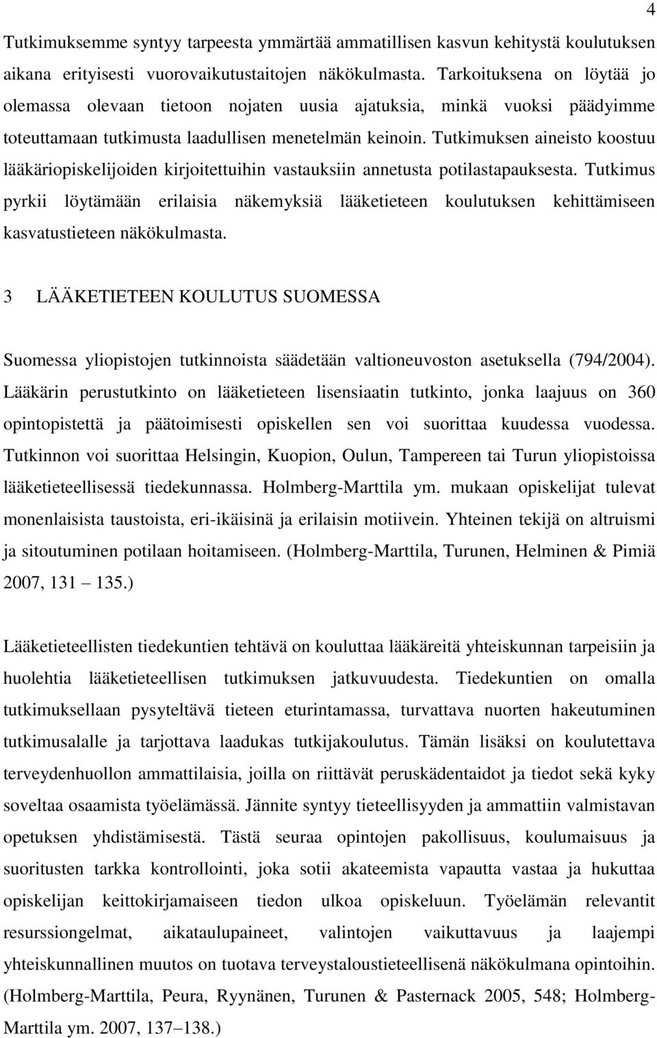 Tutkimuksen aineisto koostuu lääkäriopiskelijoiden kirjoitettuihin vastauksiin annetusta potilastapauksesta.