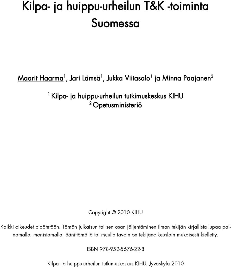 Tämän julkaisun tai sen osan jäljentäminen ilman tekijän kirjallista lupaa painamalla, monistamalla, äänittämällä tai