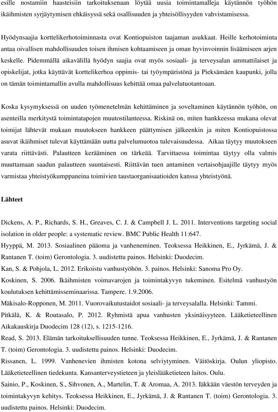 Heille kerhotoiminta antaa oivallisen mahdollisuuden toisen ihmisen kohtaamiseen ja oman hyvinvoinnin lisäämiseen arjen keskelle.