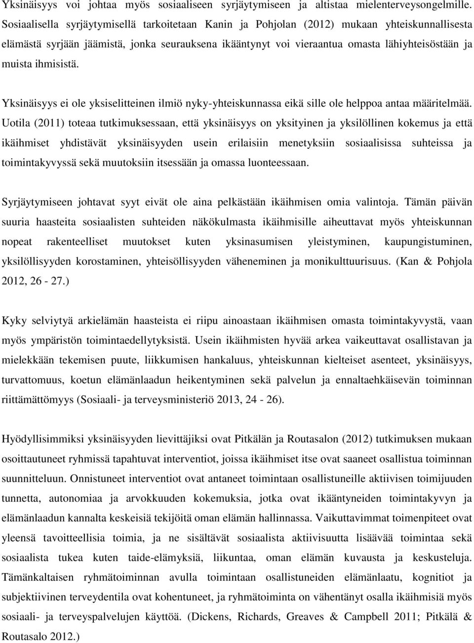 ihmisistä. Yksinäisyys ei ole yksiselitteinen ilmiö nyky-yhteiskunnassa eikä sille ole helppoa antaa määritelmää.