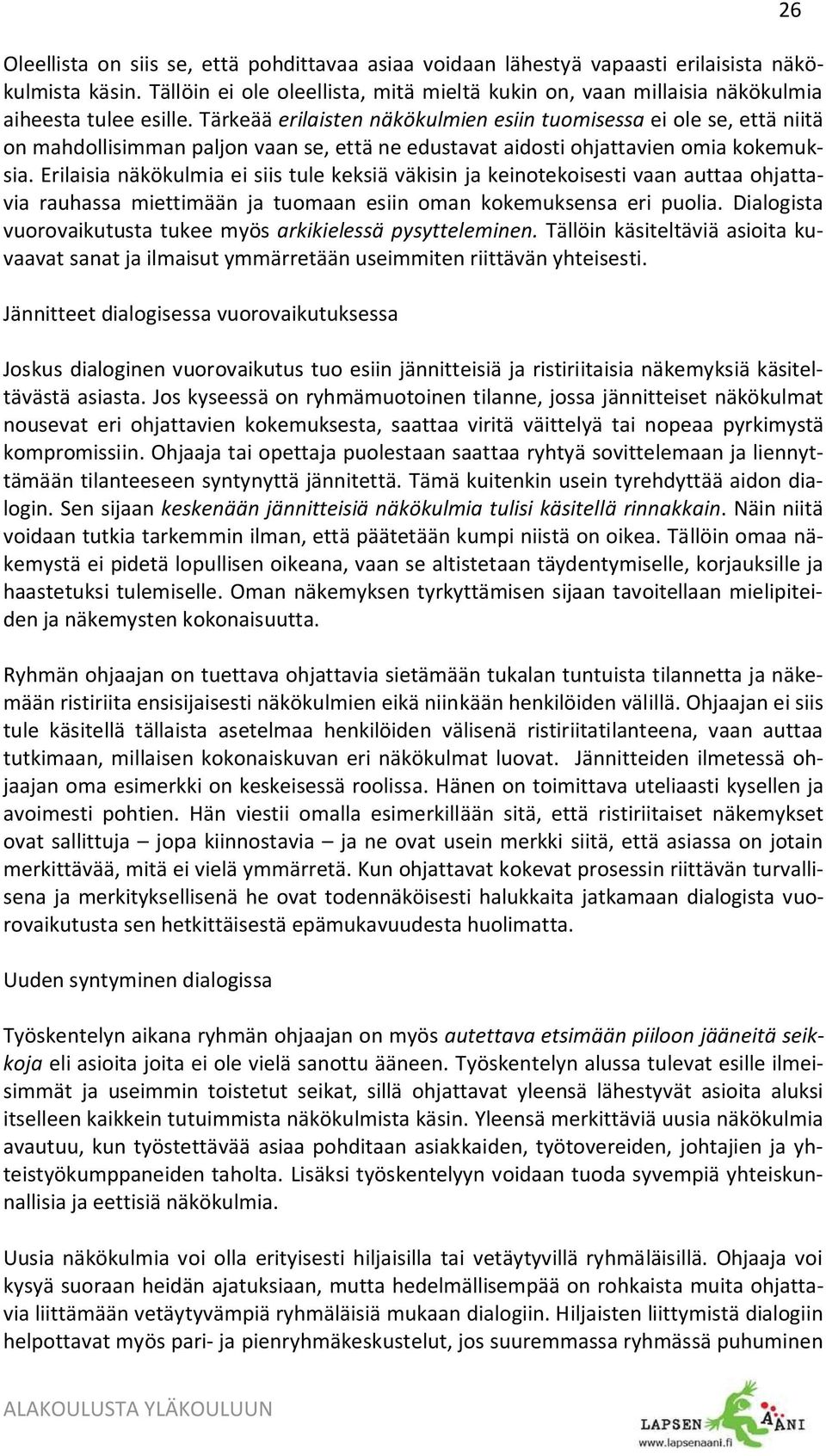 Tärkeää erilaisten näkökulmien esiin tuomisessa ei ole se, että niitä on mahdollisimman paljon vaan se, että ne edustavat aidosti ohjattavien omia kokemuksia.