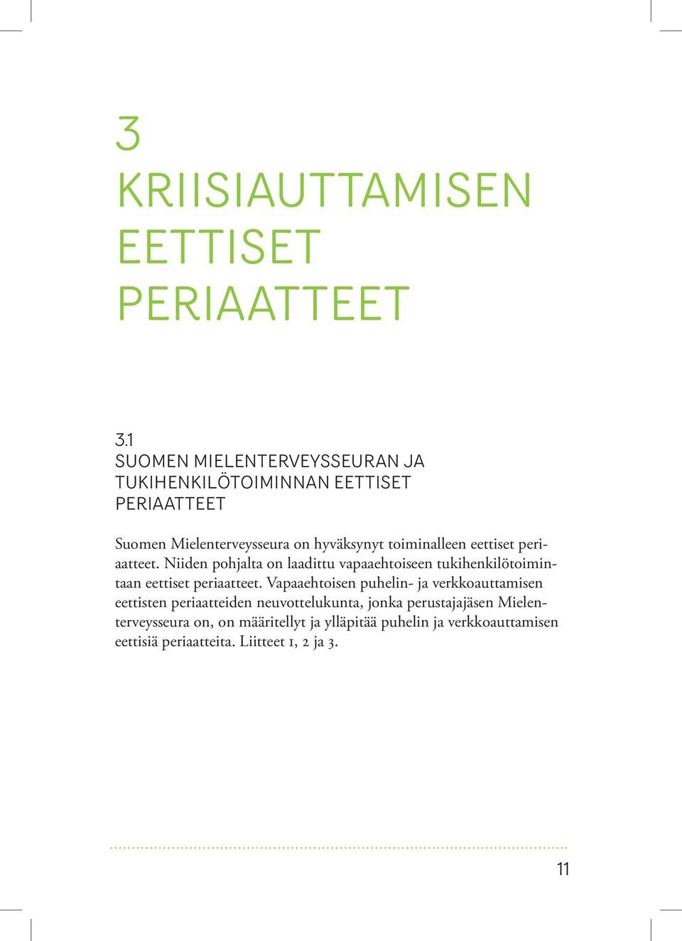 eettiset periaatteet. Niiden pohjalta on laadittu vapaaehtoiseen tukihenkilötoimintaan eettiset periaatteet.