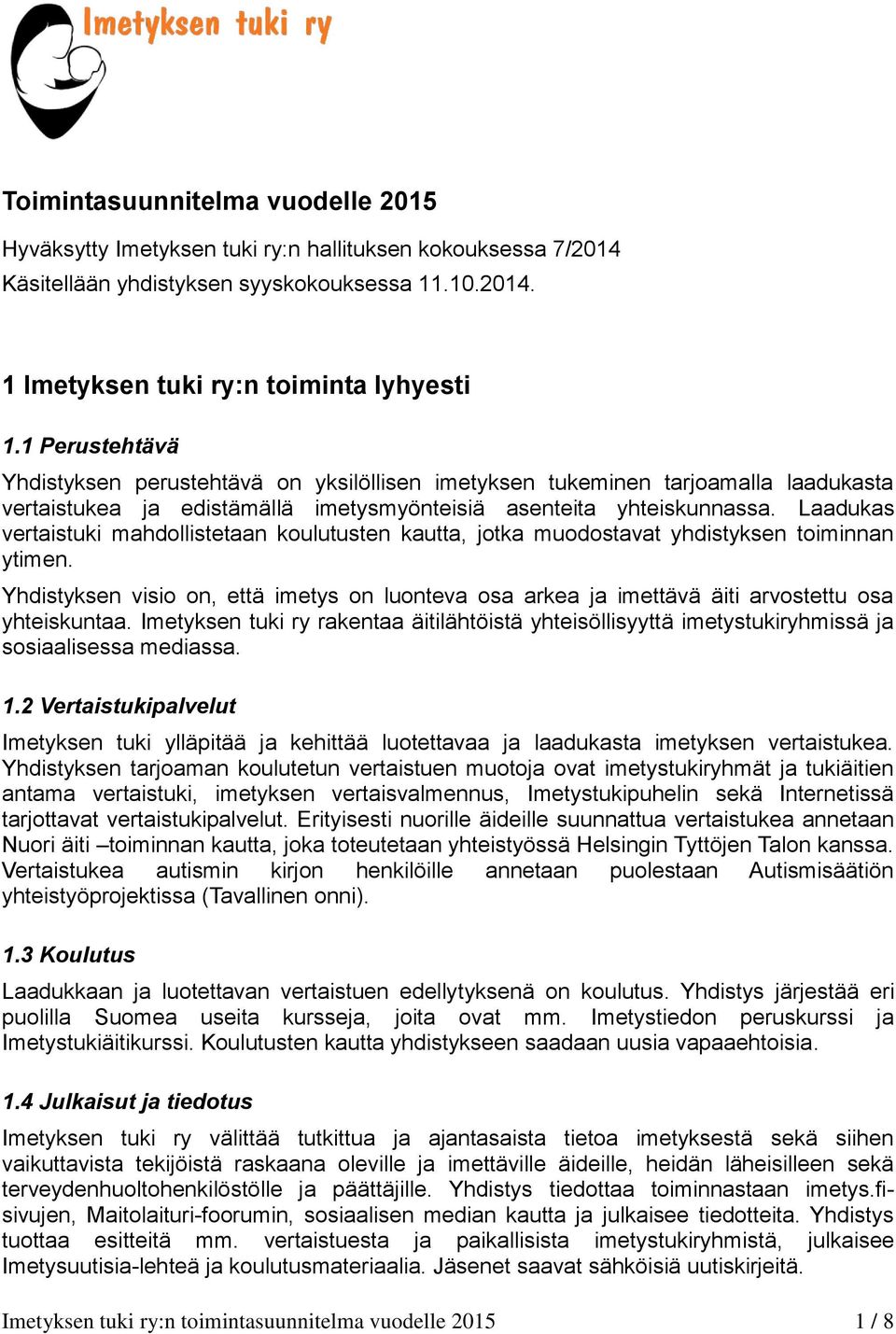 Laadukas vertaistuki mahdollistetaan koulutusten kautta, jotka muodostavat yhdistyksen toiminnan ytimen.