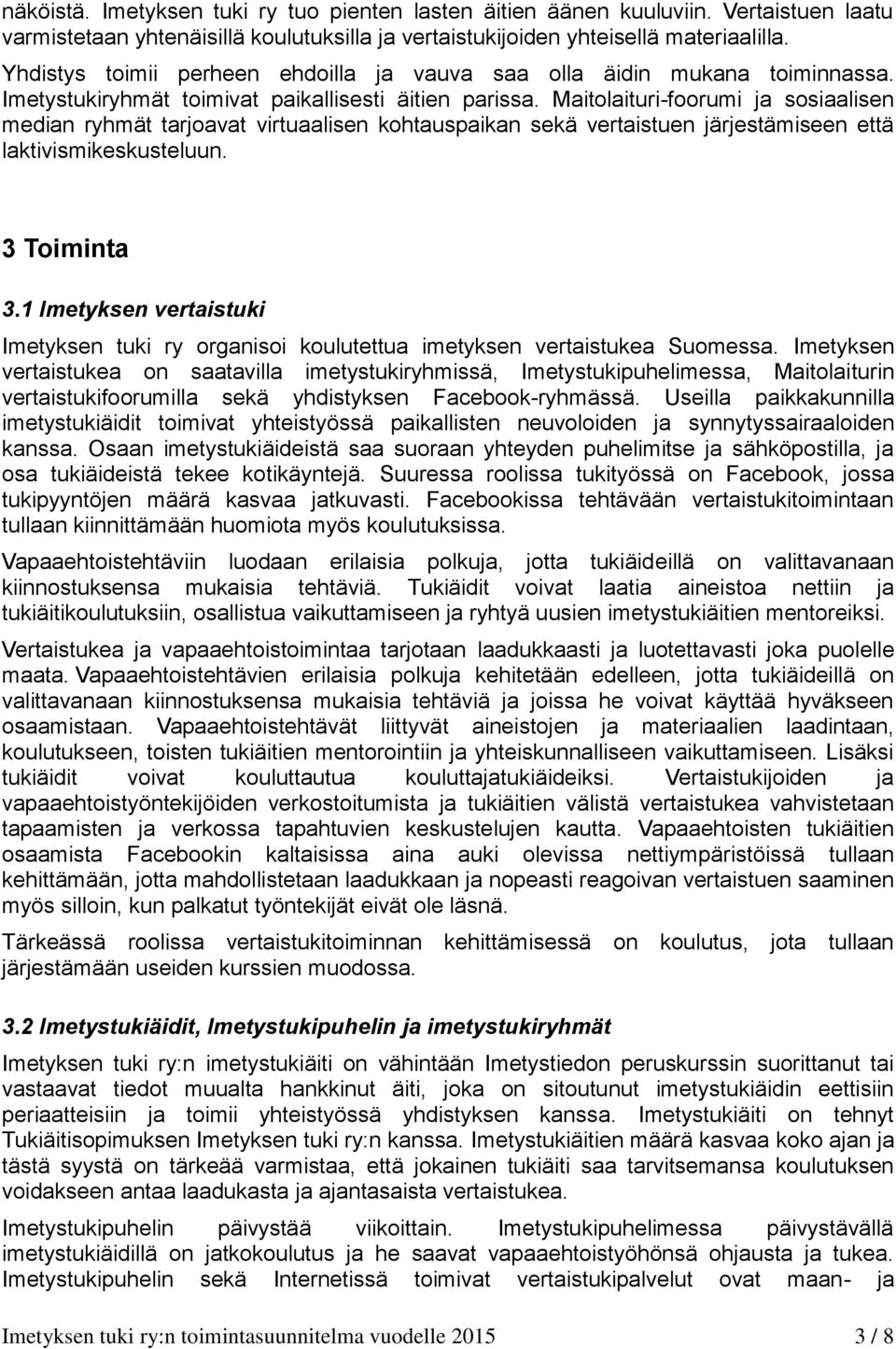 Maitolaituri-foorumi ja sosiaalisen median ryhmät tarjoavat virtuaalisen kohtauspaikan sekä vertaistuen järjestämiseen että laktivismikeskusteluun. 3 Toiminta 3.