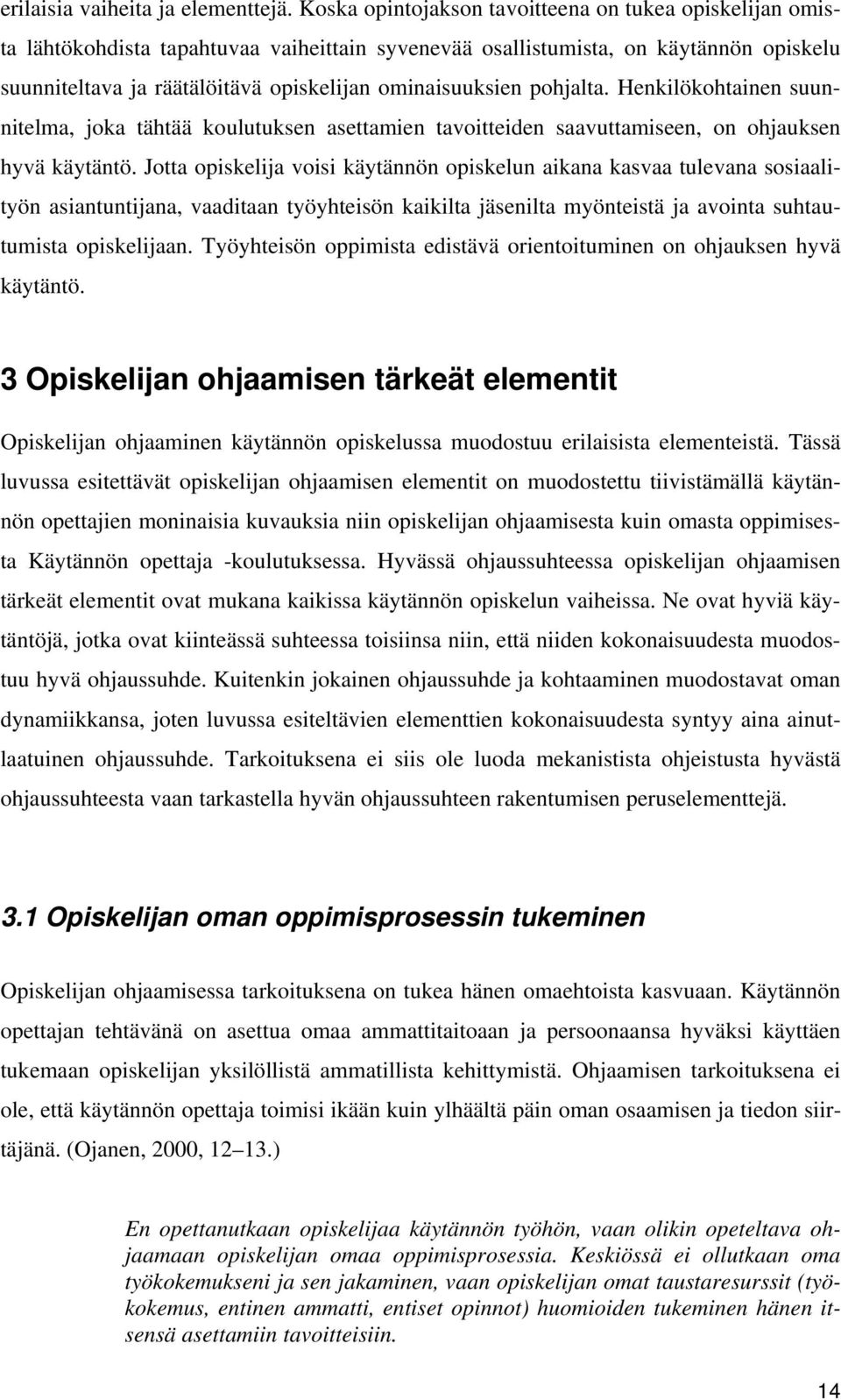 ominaisuuksien pohjalta. Henkilökohtainen suunnitelma, joka tähtää koulutuksen asettamien tavoitteiden saavuttamiseen, on ohjauksen hyvä käytäntö.